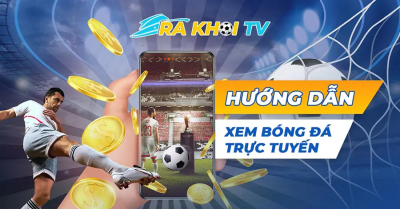 Rakhoi TV - Kênh bóng đá trực tuyến miễn phí hàng đầu hiện nay